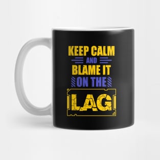 Keep Calm And Blame It On The Lag Mug